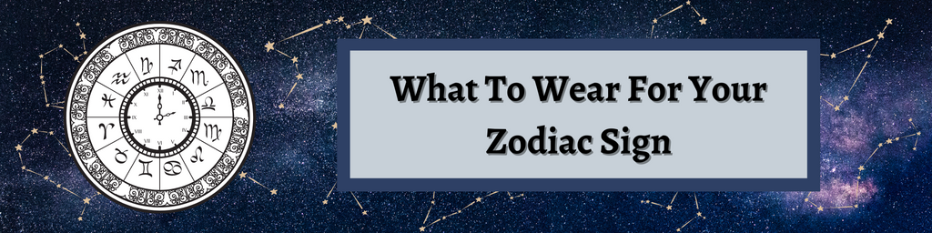 What To Wear For Your Zodiac Sign