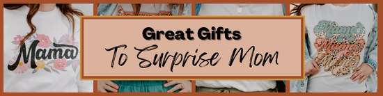 Great Gifts to Surprise Mom
