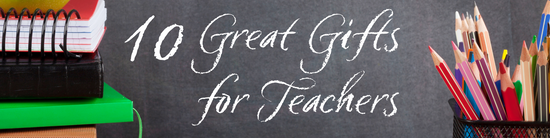 10 Great Gifts for Teachers