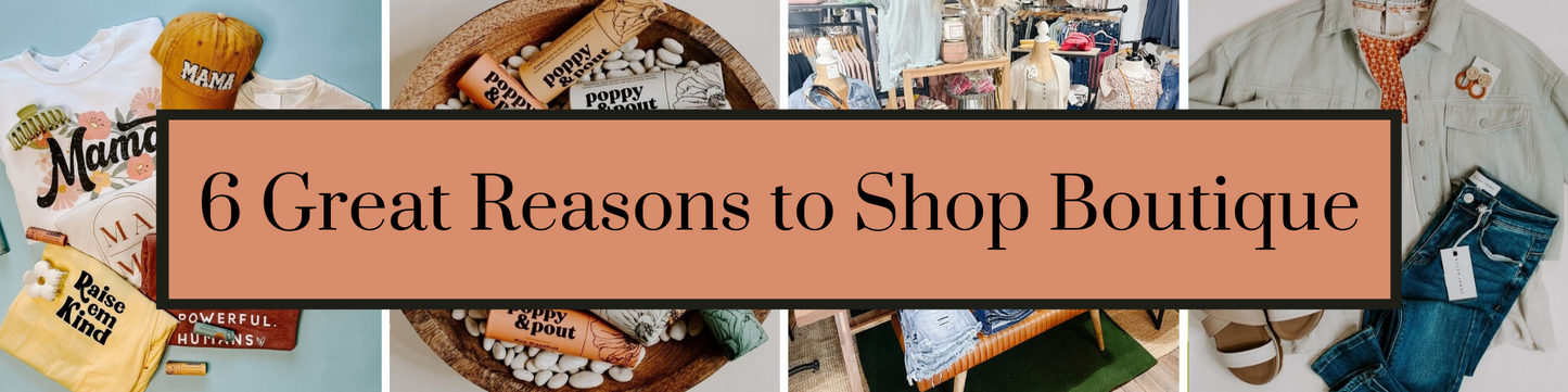 6 Great Reasons To Shop Boutique