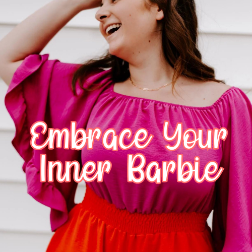 Embrace Your Inner Barbie